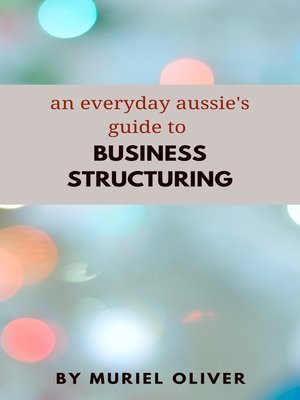 cover image of An Everyday Aussie's Guide to Business Structuring